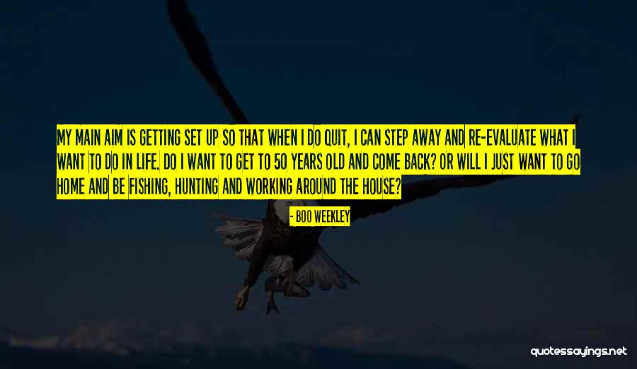 Evaluate My Life Quotes By Boo Weekley Evaluate My Life Quotes By Boo Weekley
