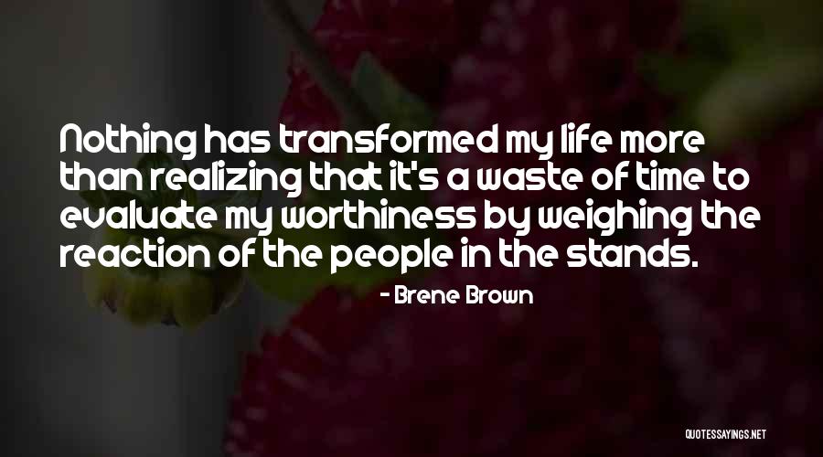 Evaluate My Life Quotes By Brene Brown Evaluate My Life Quotes By Brene Brown