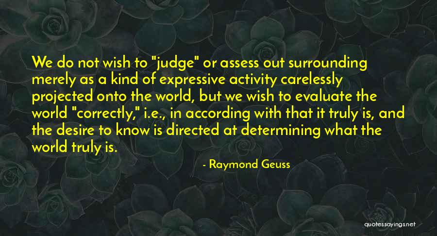 Evaluate The World Quotes By Raymond Geuss Evaluate The World Quotes By Raymond Geuss