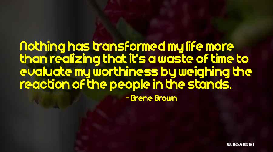 Evaluate Your Life Quotes By Brene Brown Evaluate Your Life Quotes By Brene Brown