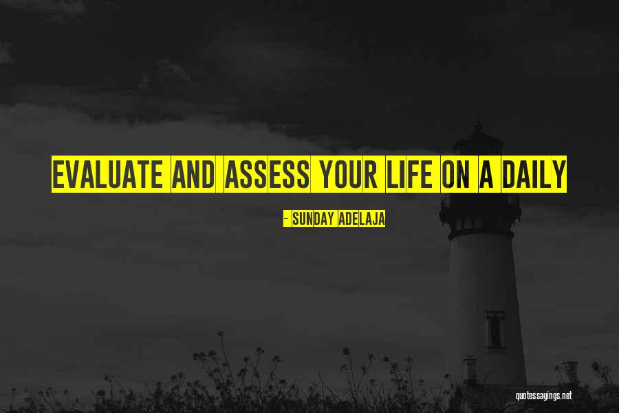 Evaluate Your Life Quotes By Sunday Adelaja Evaluate Your Life Quotes By Sunday Adelaja