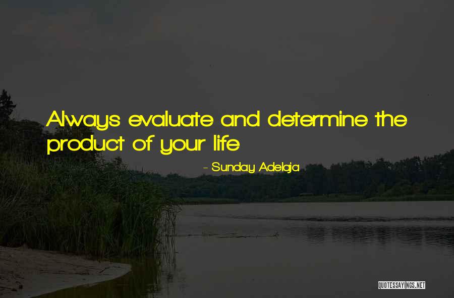 Evaluate Your Life Quotes By Sunday Adelaja Evaluate Your Life Quotes By Sunday Adelaja