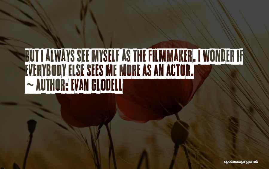 Evan Glodell Quotes 1948839