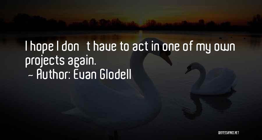 Evan Glodell Quotes 2155973