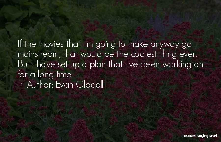 Evan Glodell Quotes 621555