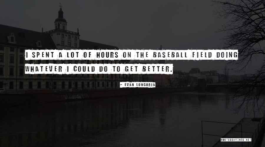 Evan Longoria Quotes 775991 Evan Longoria Quotes 775991