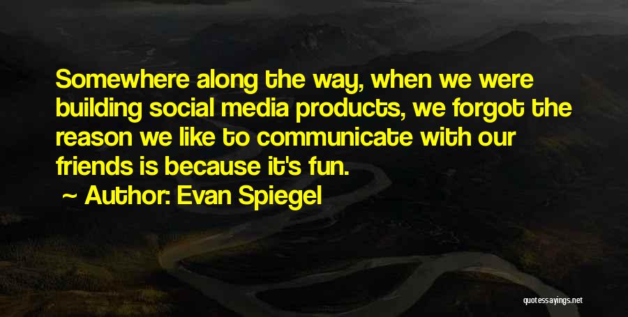 Evan Spiegel Quotes 528673
