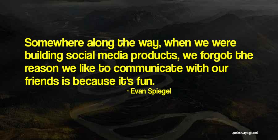 Evan Spiegel Quotes 528673