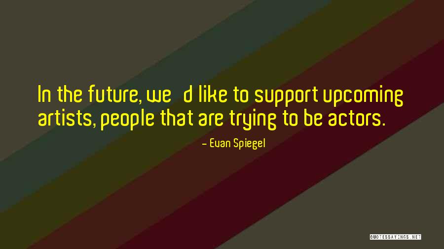 Evan Spiegel Quotes 956213 Evan Spiegel Quotes 956213
