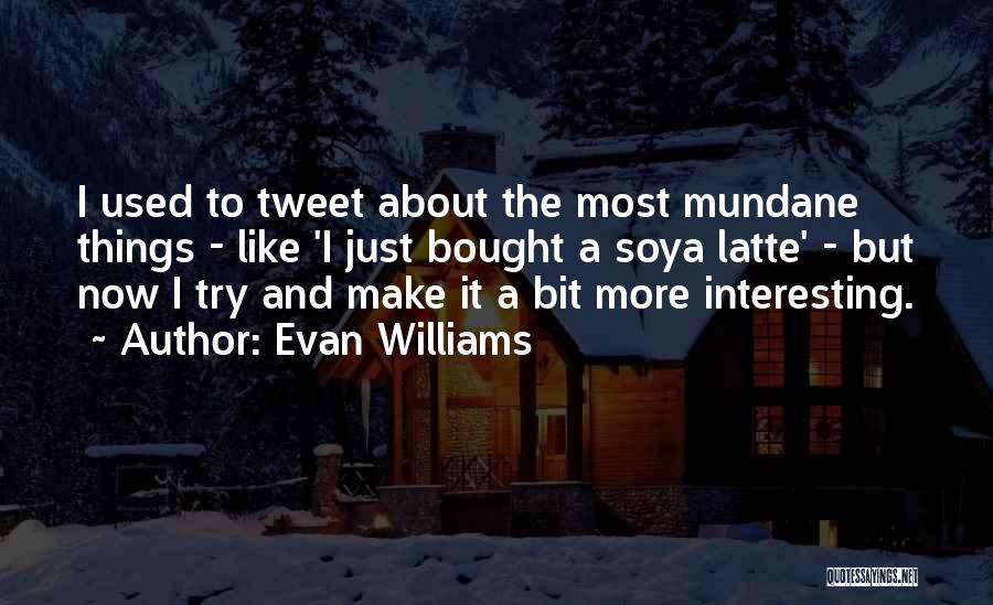 Evan Williams Quotes 1112134