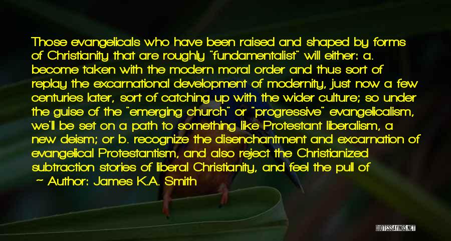 Evangelicalism Quotes By James K.A. Smith