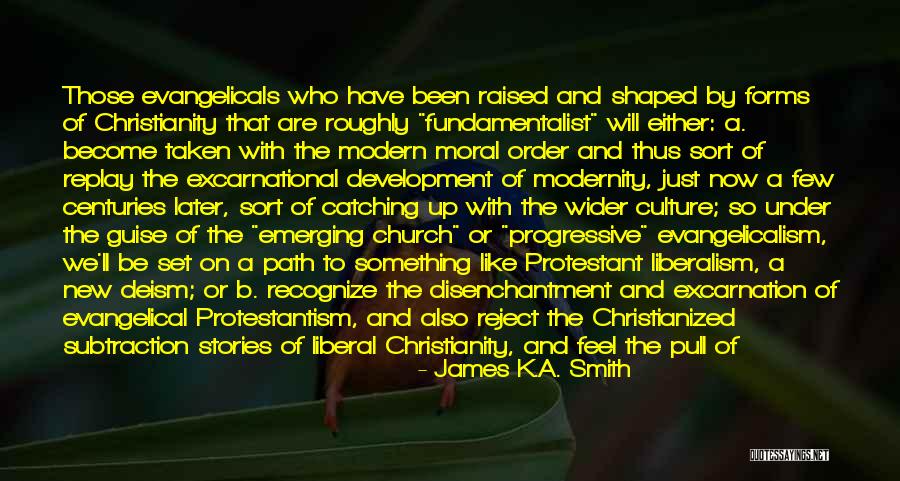 Evangelicalism Quotes By James K.A. Smith