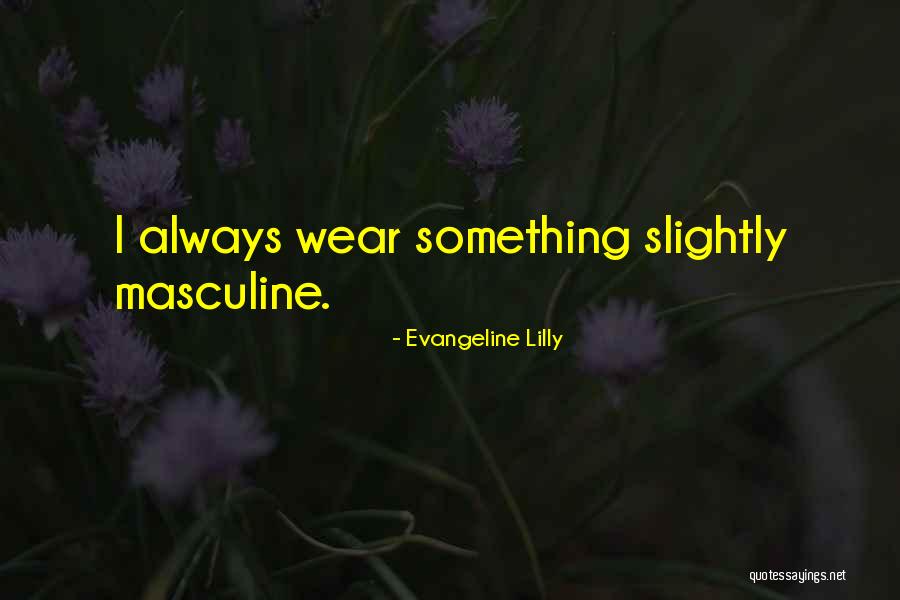 Evangeline Lilly Quotes 2220973