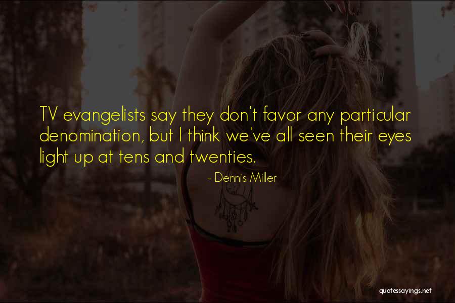 Evangelists On Tv Quotes By Dennis Miller Evangelists On Tv Quotes By Dennis Miller