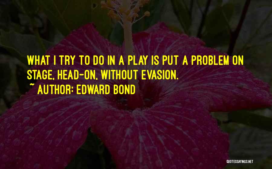 Evasion Quotes By Edward Bond
