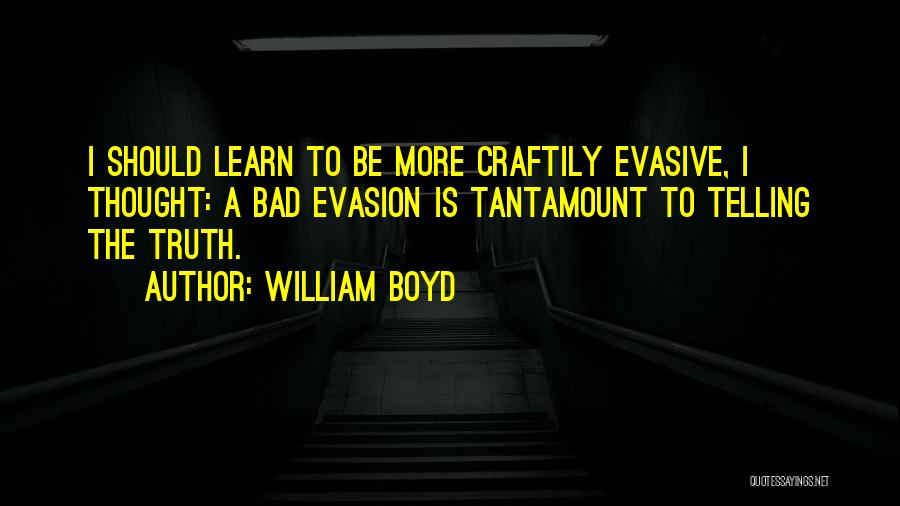 Evasion Quotes By William Boyd