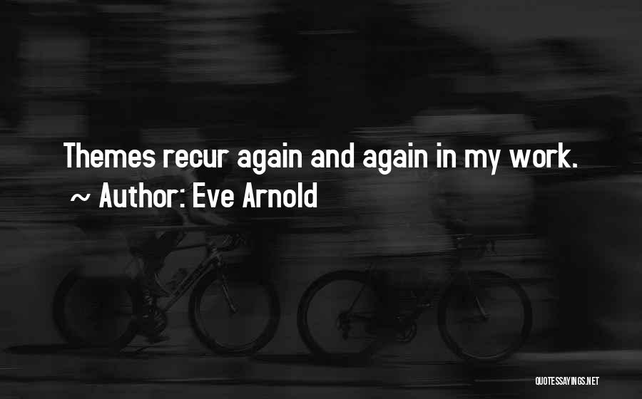 Eve Arnold Quotes 1136802