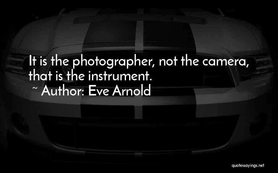 Eve Arnold Quotes 530606