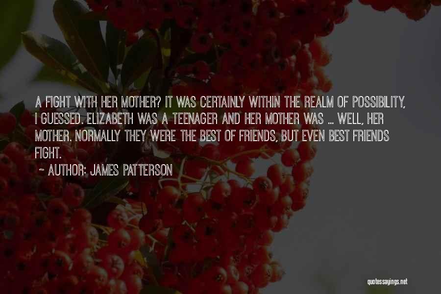 Even Best Friends Fight Quotes By James Patterson