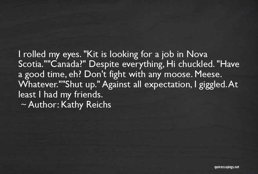 Even Best Friends Fight Quotes By Kathy Reichs