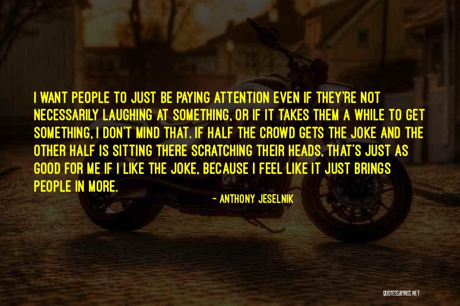 Even For A While Quotes By Anthony Jeselnik Even For A While Quotes By Anthony Jeselnik