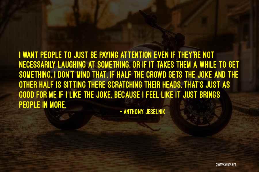 Even For A While Quotes By Anthony Jeselnik