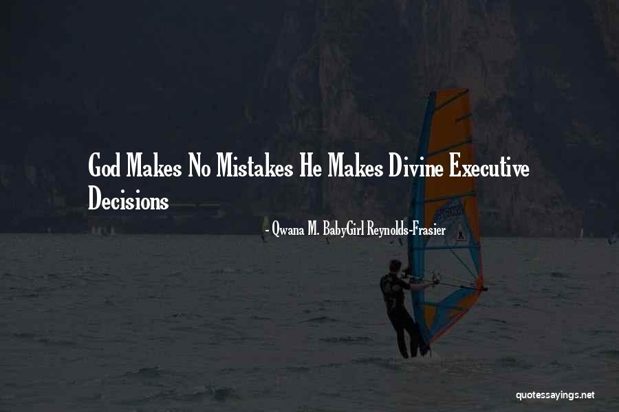 Even God Makes Mistakes Quotes By Qwana M. BabyGirl Reynolds-Frasier Even God Makes Mistakes Quotes By Qwana M. BabyGirl Reynolds-Frasier