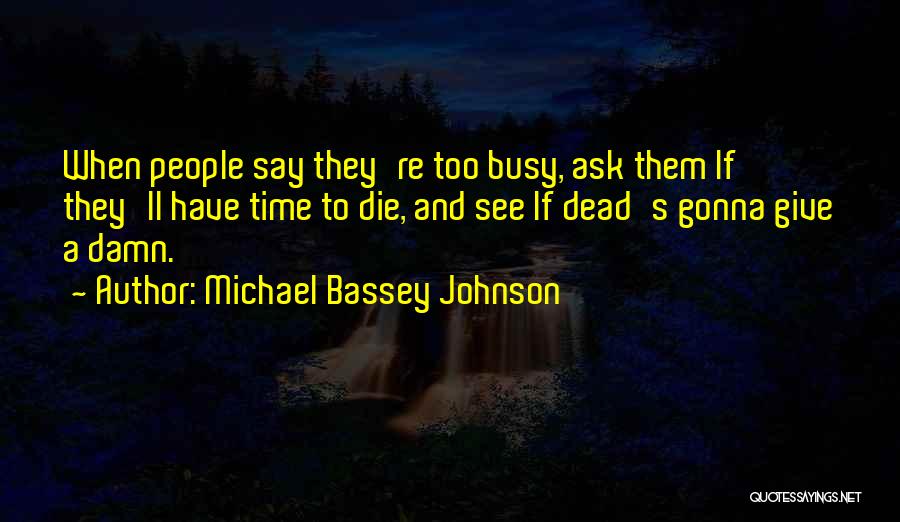 Even I Am Busy Quotes By Michael Bassey Johnson