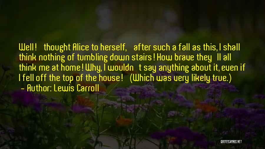 Even If I Fall Quotes By Lewis Carroll