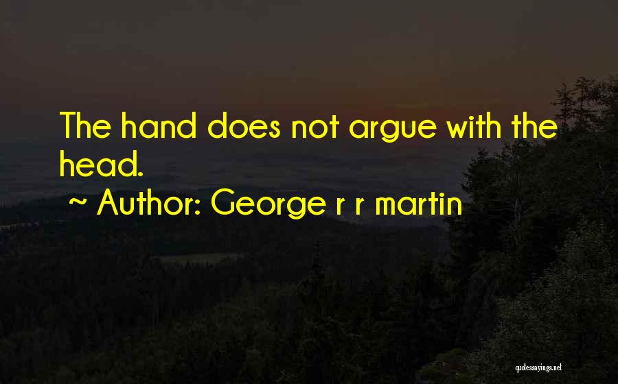 Even If We Argue Quotes By George R R Martin