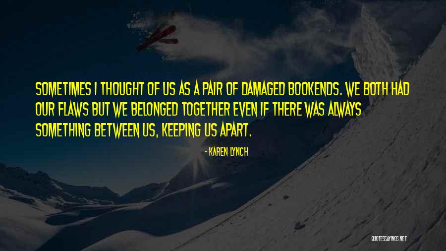 Even If We're Apart Quotes By Karen Lynch Even If We're Apart Quotes By Karen Lynch