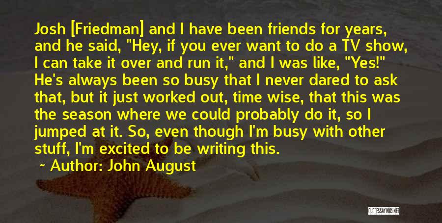 Even If We're Just Friends Quotes By John August