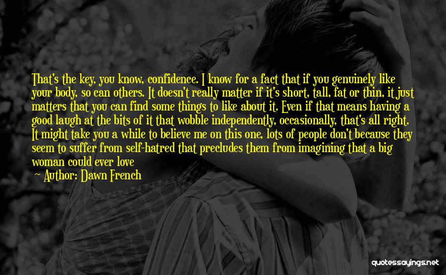 Even If You Don't Like Me Quotes By Dawn French