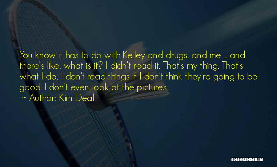 Even If You Don't Like Me Quotes By Kim Deal