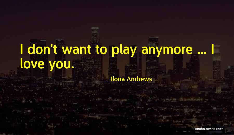 Even If You Don't Love Me Anymore Quotes By Ilona Andrews