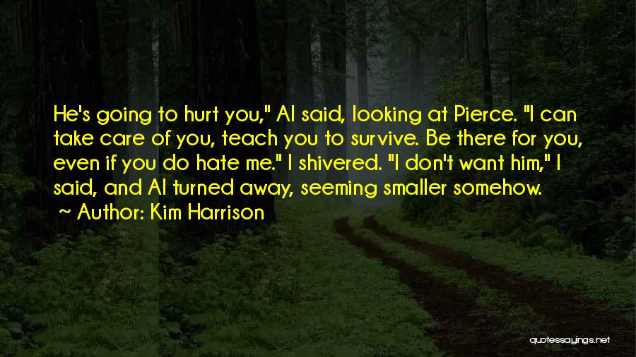 Even If You Hate Me Quotes By Kim Harrison