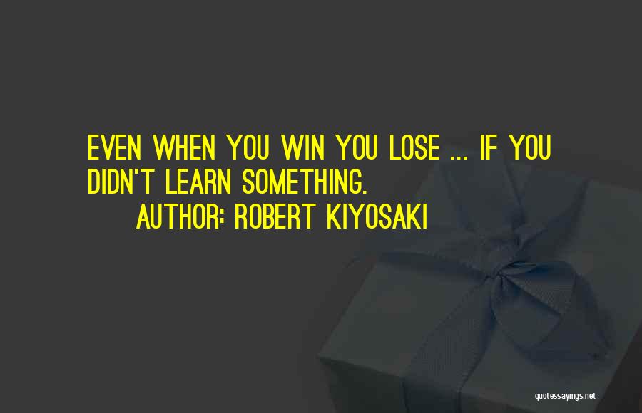 Even If You Lose Quotes By Robert Kiyosaki