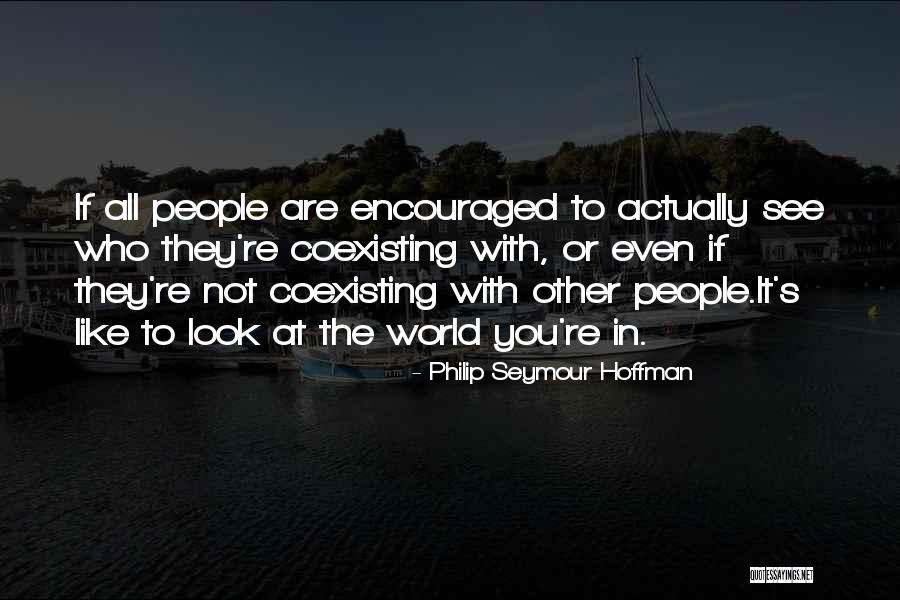 Even If You Quotes By Philip Seymour Hoffman Even If You Quotes By Philip Seymour Hoffman