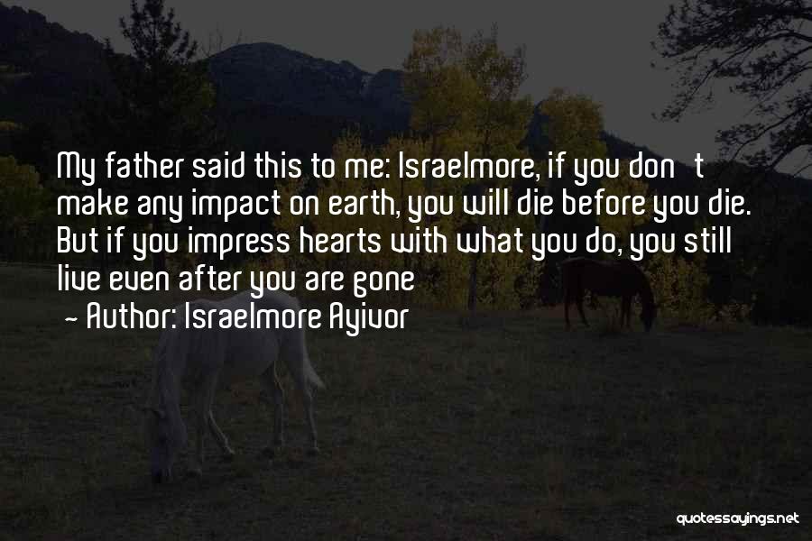 Even If You're Gone Quotes By Israelmore Ayivor