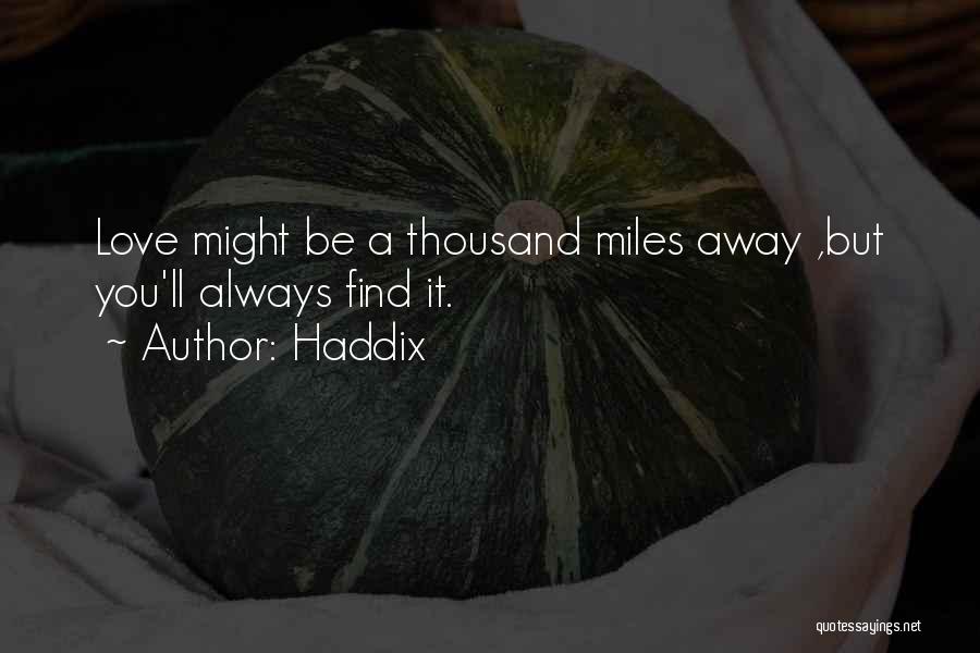 Even If You're Miles Away Quotes By Haddix