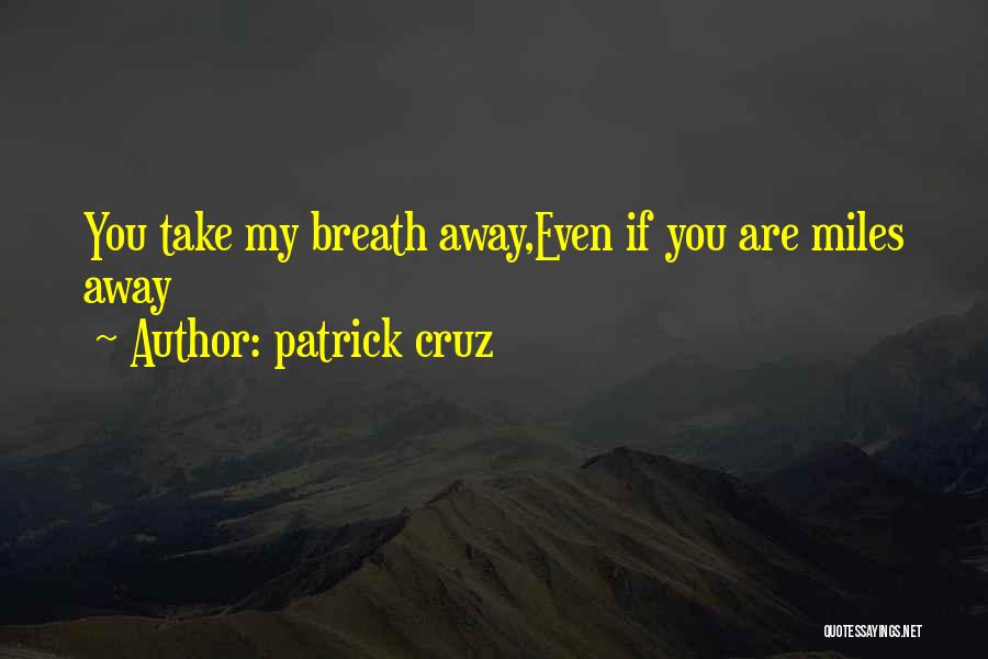 Even If You're Miles Away Quotes By Patrick Cruz