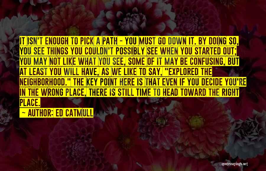 Even If You're Not Here Quotes By Ed Catmull