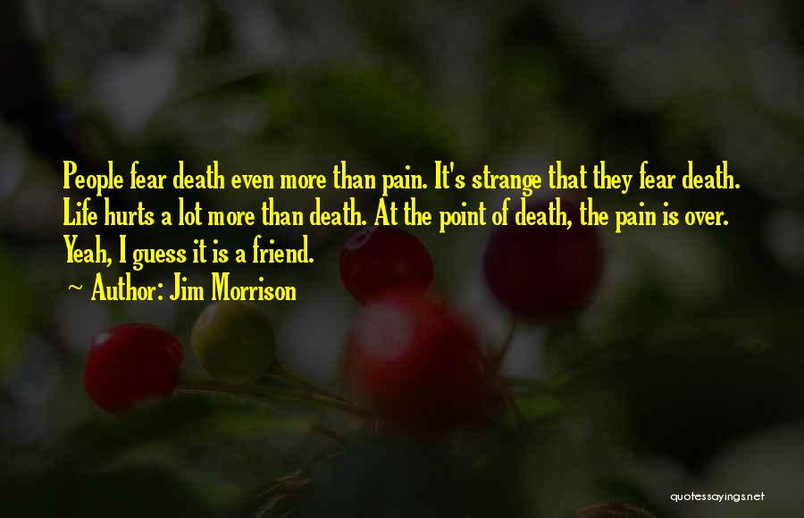 Even It Hurts Quotes By Jim Morrison