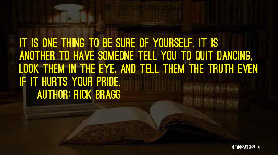 Even It Hurts Quotes By Rick Bragg