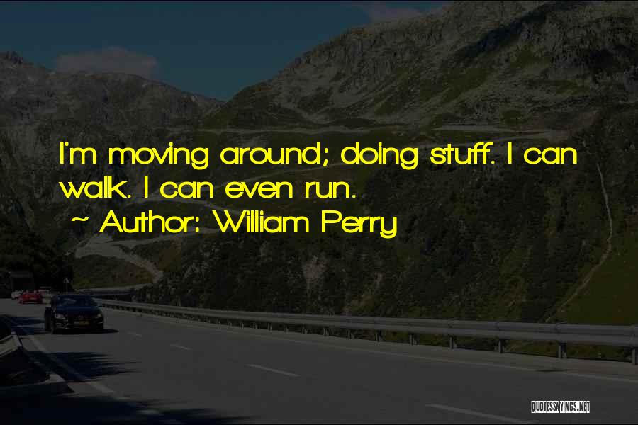 Even Quotes By William Perry