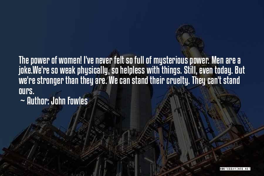 Even Stronger Quotes By John Fowles