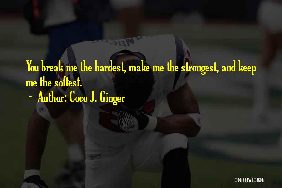 Even The Strongest Break Quotes By Coco J. Ginger