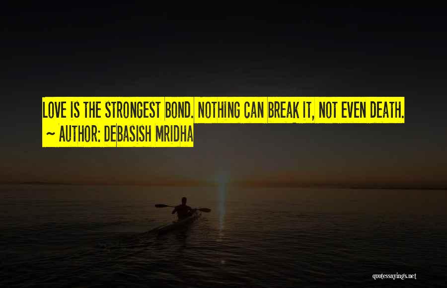 Even The Strongest Break Quotes By Debasish Mridha