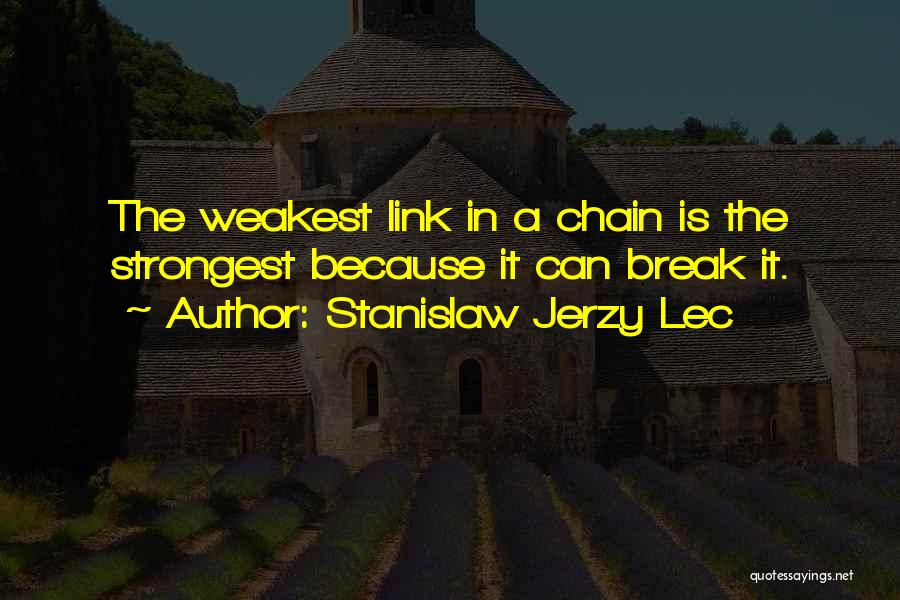 Even The Strongest Break Quotes By Stanislaw Jerzy Lec