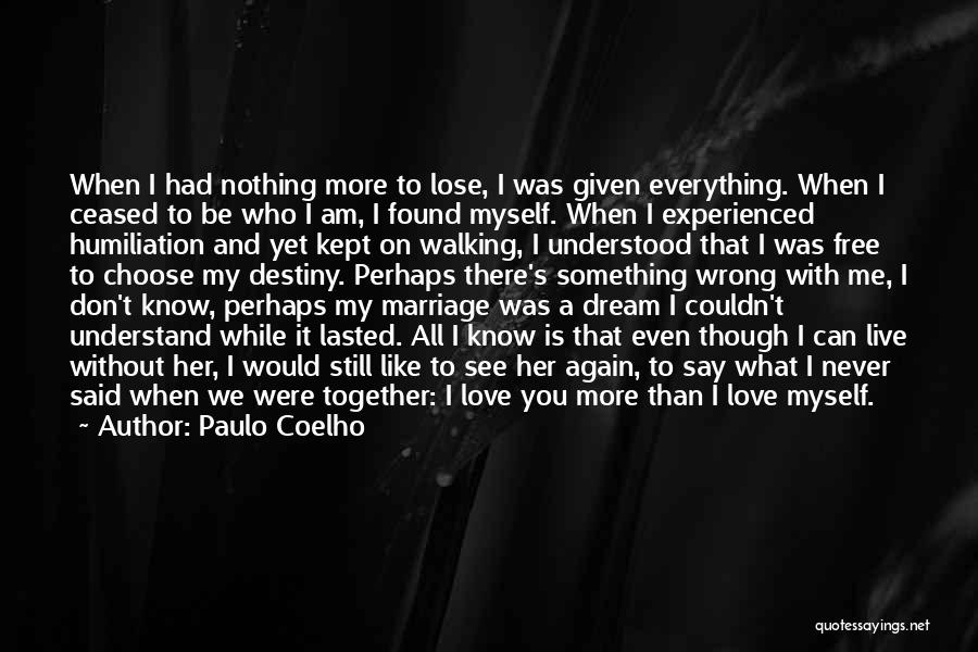 Even Though I Still Love You Quotes By Paulo Coelho